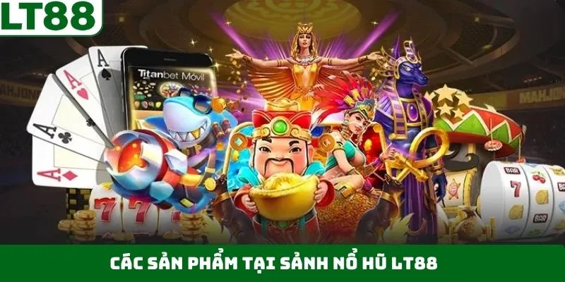 Trải nghiệm các siêu phẩm nổ hũ đình đám tại nhà cái LT88 Trải nghiệm các siêu phẩm nổ hũ đình đám tại nhà cái LT88