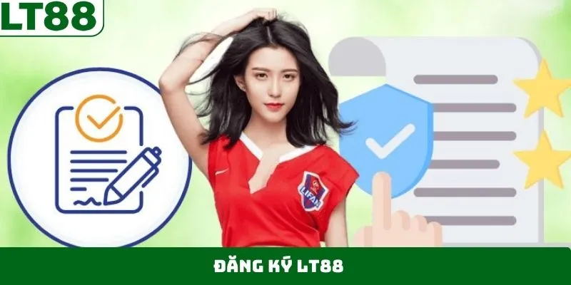 Đăng Ký LT88 - Hướng Dẫn Thực Hiện Nhanh Gọn, An Toàn