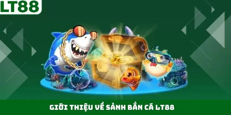 Vài nét về sảnh game bắn cá tại LT88 Vài nét về sảnh game bắn cá tại LT88
