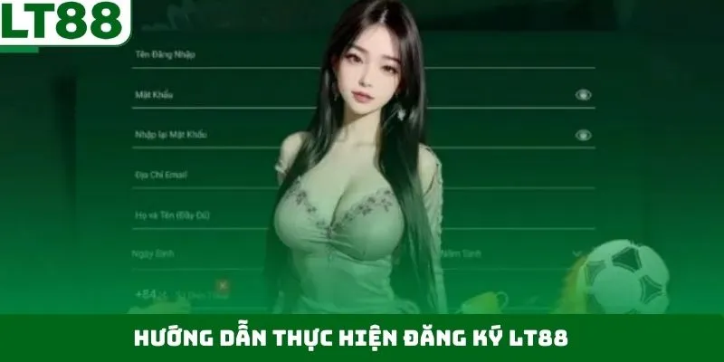 Quy trình tạo tài khoản LT88 nhanh nhất Quy trình tạo tài khoản LT88 nhanh nhất