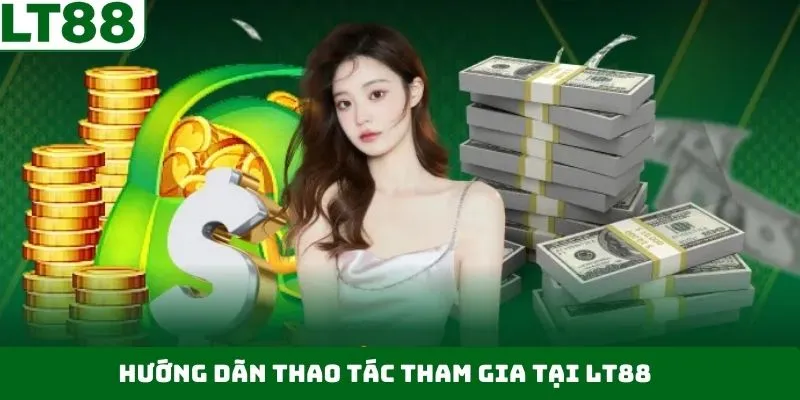 Chỉ dẫn khách hàng mới gia nhập LT88 Chỉ dẫn khách hàng mới gia nhập LT88