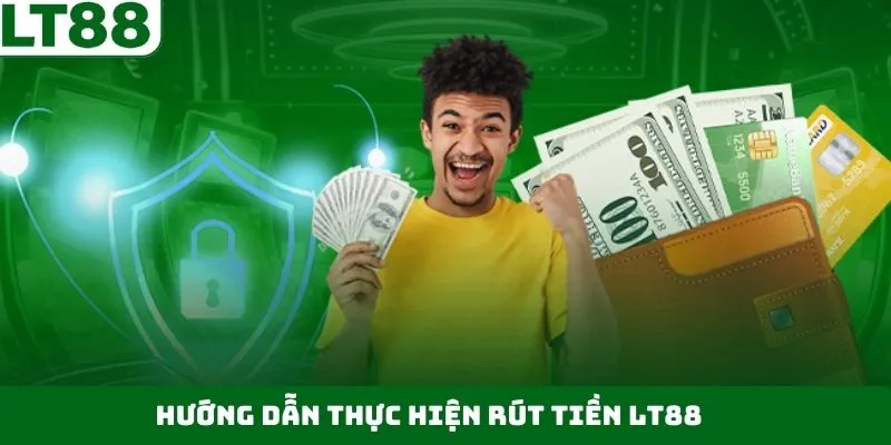 Tất tần tật quy trình rút tiền LT88 dễ dàng cho người mới Tất tần tật quy trình rút tiền LT88 dễ dàng cho người mới