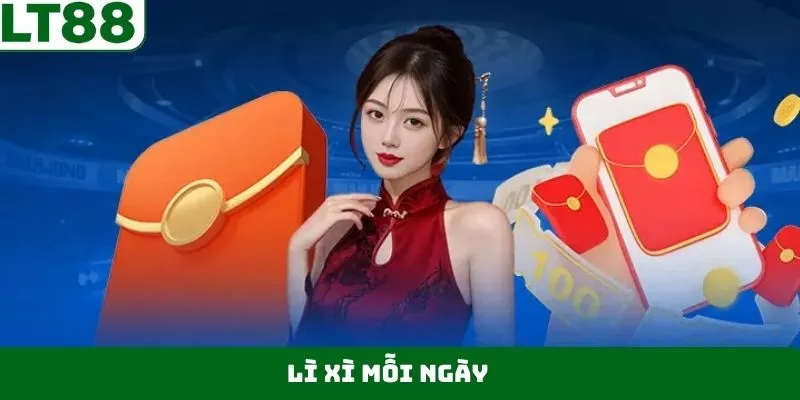 Lì Xì Mỗi Ngày - Nhận Thưởng Khủng Cùng Khuyến Mãi LT88
