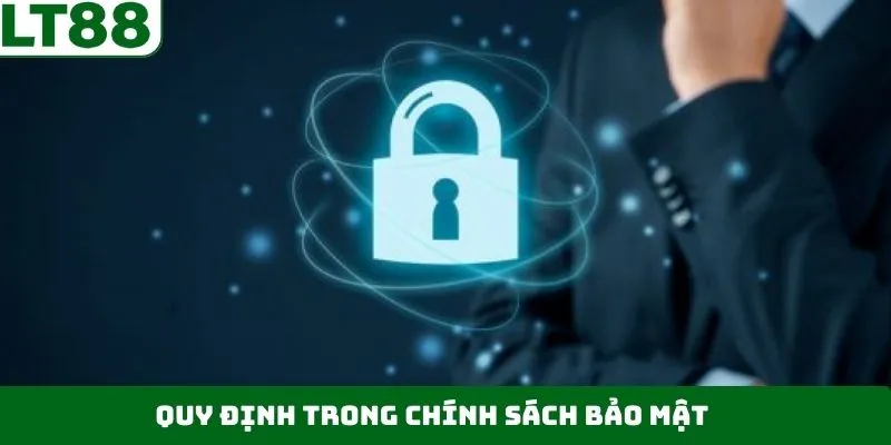Toàn bộ quy tắc trong chính sách bảo mật trên LT88 Toàn bộ quy tắc trong chính sách bảo mật trên LT88