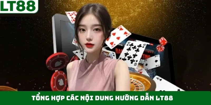 Khám phá những nội dung quan trọng trong phần hướng dẫn LT88 Khám phá những nội dung quan trọng trong phần hướng dẫn LT88